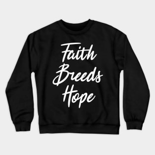 Faith Breeds Hope motivational quote Crewneck Sweatshirt